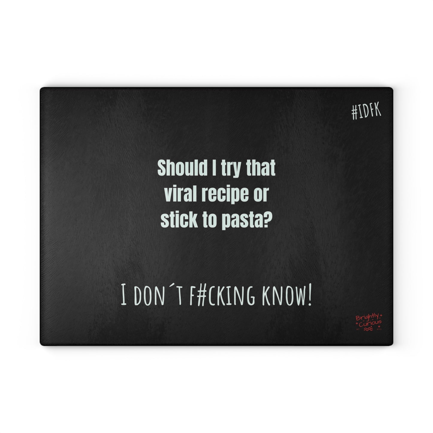 Glass Cutting Board – "Should I Try That Viral Recipe or Stick to Pasta?" | I Don't F#cking Know!