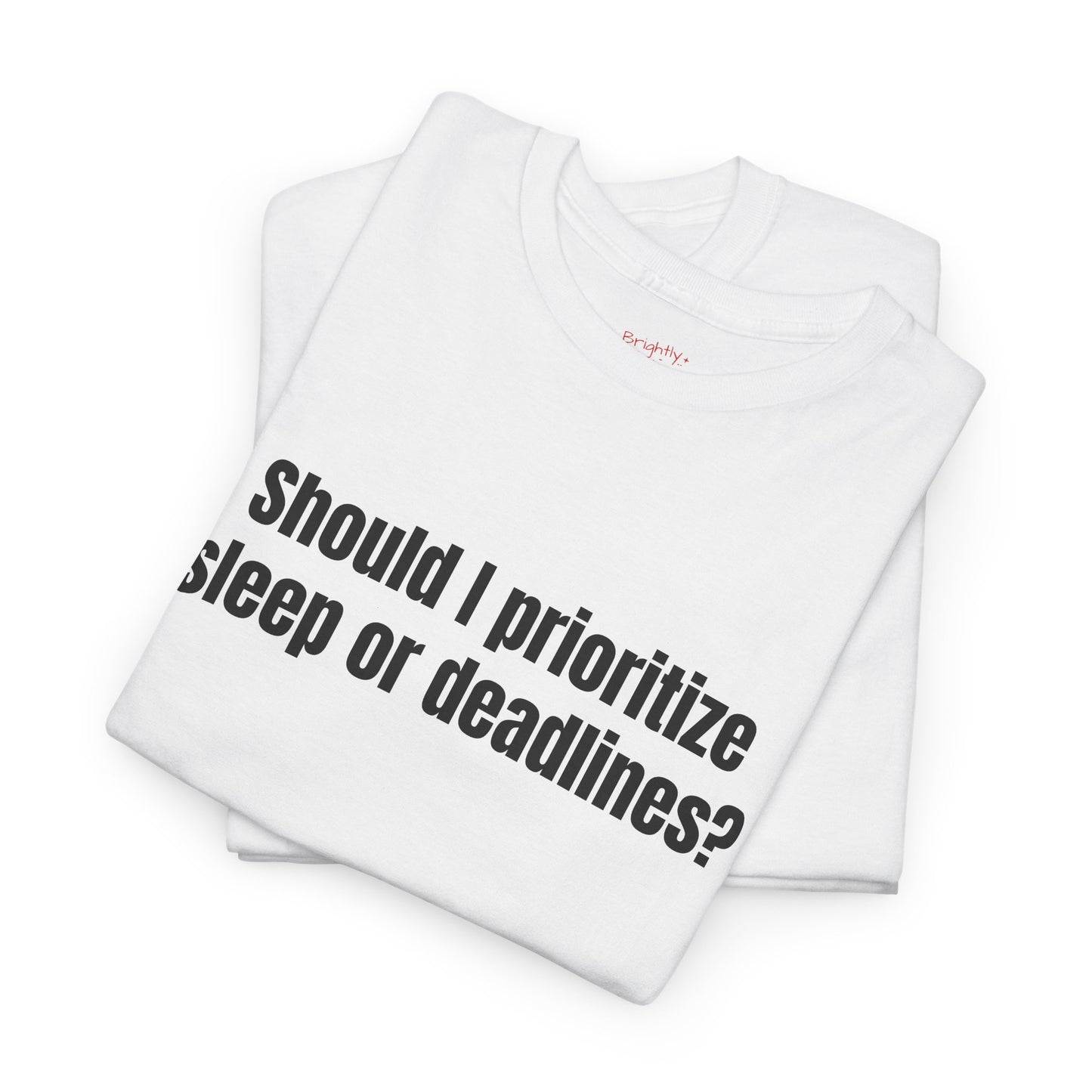 Unisex Cotton Tee – "Should I Prioritize Sleep or Deadlines?" | I Don't F#cking Know!