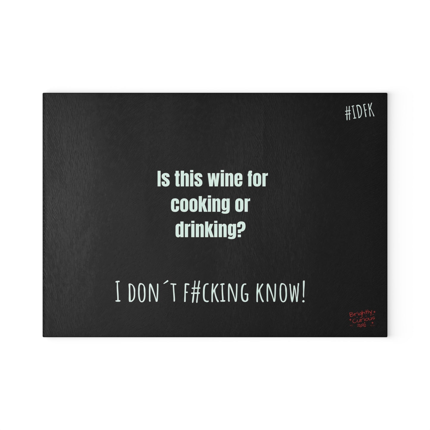 Glass Cutting Board – "Is This Wine for Cooking or Drinking?" | I Don't F#cking Know!