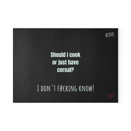 Glass Cutting Board – "Should I Cook or Just Have Cereal?" | I Don't F#cking Know!