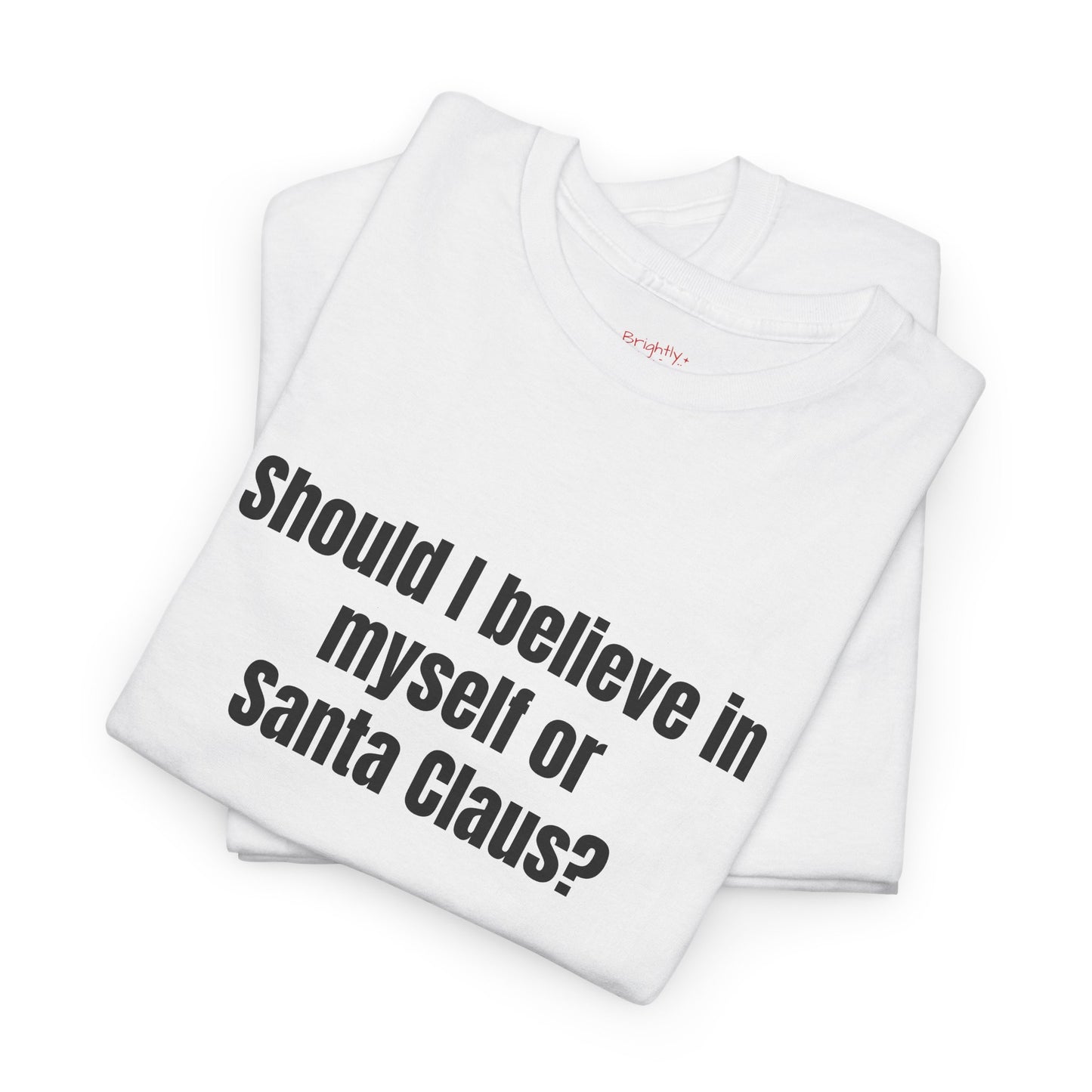 Unisex Cotton Tee – "Should I Believe in Myself or Santa Claus?" | I Don't F#cking Know!