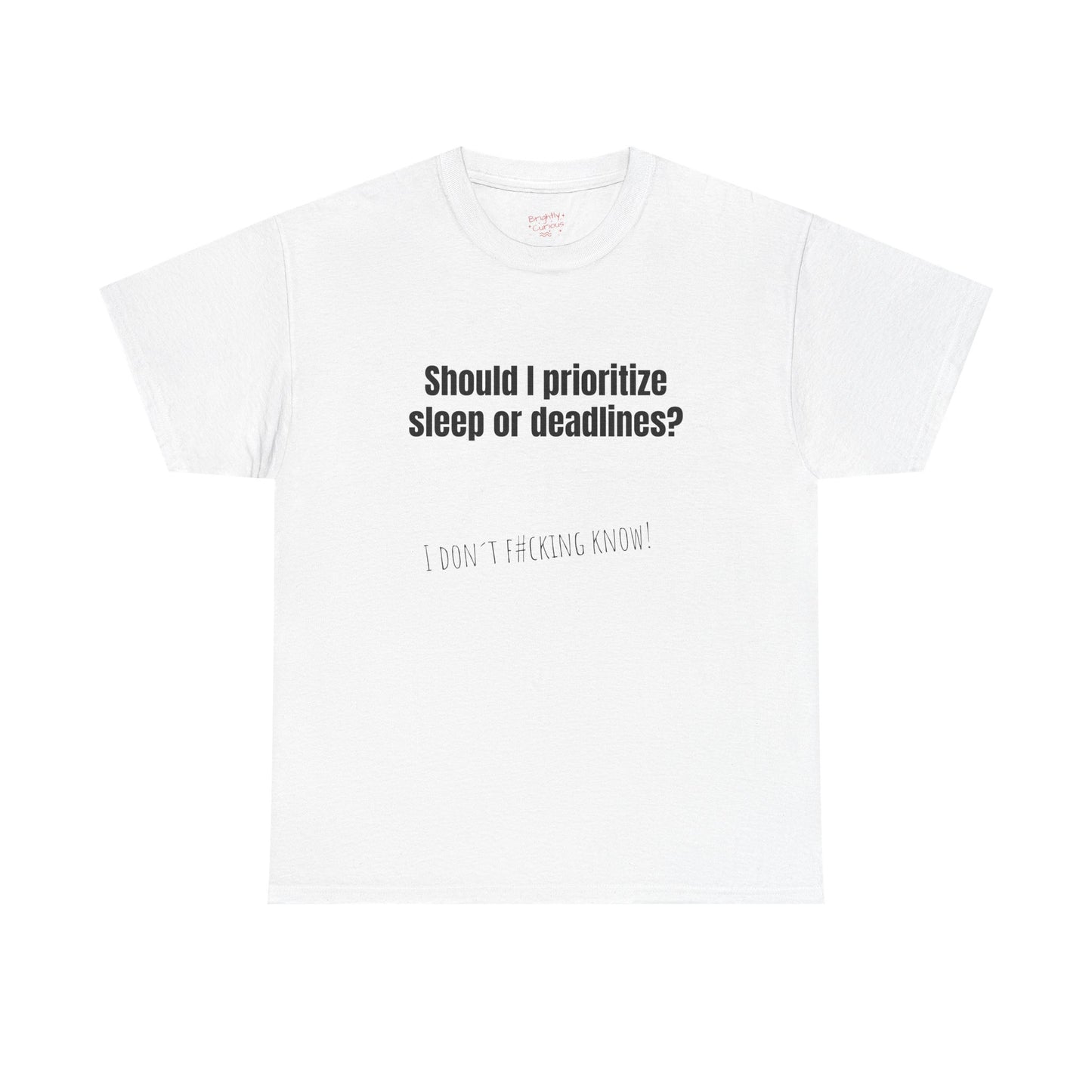 Unisex Cotton Tee – "Should I Prioritize Sleep or Deadlines?" | I Don't F#cking Know!