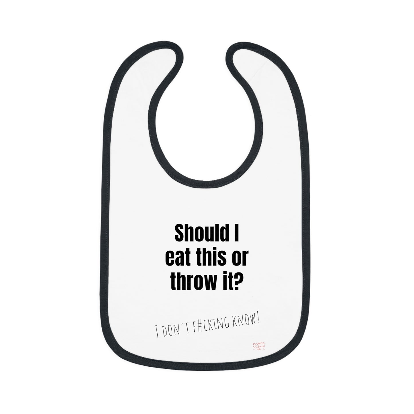 Baby Bib – "Should I Eat This or Throw It?" | I Don't F#cking Know! | 100% Cotton | One Size
