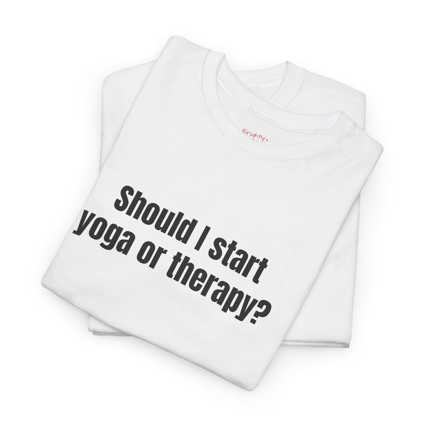 Unisex Cotton Tee – "Should I Start Yoga or Therapy?" | I Don't F#cking Know!