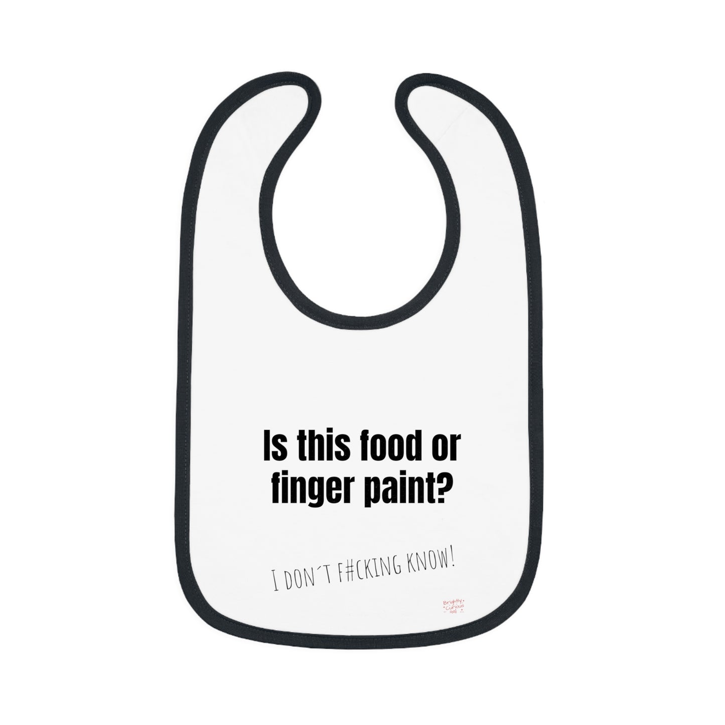 Baby Bib – "Is This Food or Finger Paint?" | I Don't F#cking Know! | 100% Cotton | One Size