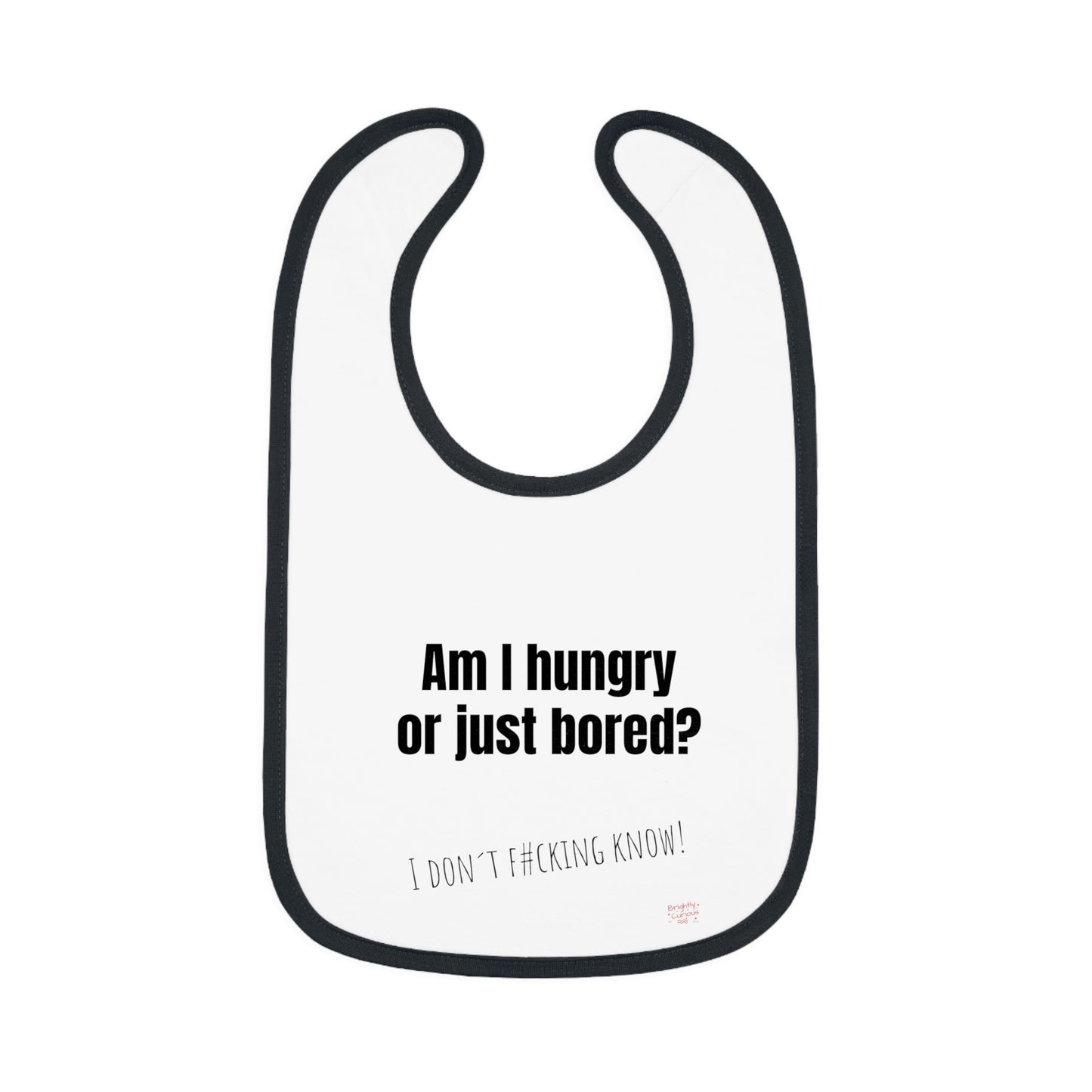 Baby Bib – "Am I Hungry or Just Bored?" | I Don't F#cking Know! | 100% Cotton | One Size