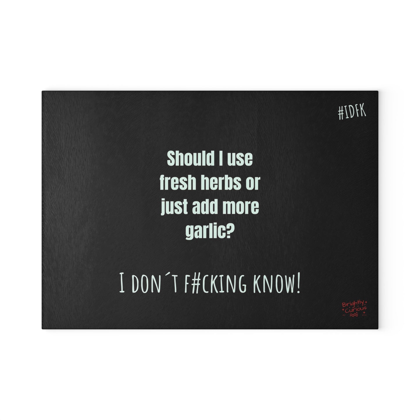 Glass Cutting Board – "Should I Use Fresh Herbs or Just Add More Garlic?" | I Don't F#cking Know!