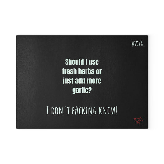 Glass Cutting Board – "Should I Use Fresh Herbs or Just Add More Garlic?" | I Don't F#cking Know!