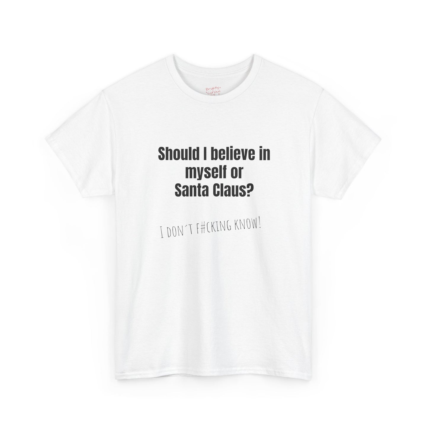 Unisex Cotton Tee – "Should I Believe in Myself or Santa Claus?" | I Don't F#cking Know!