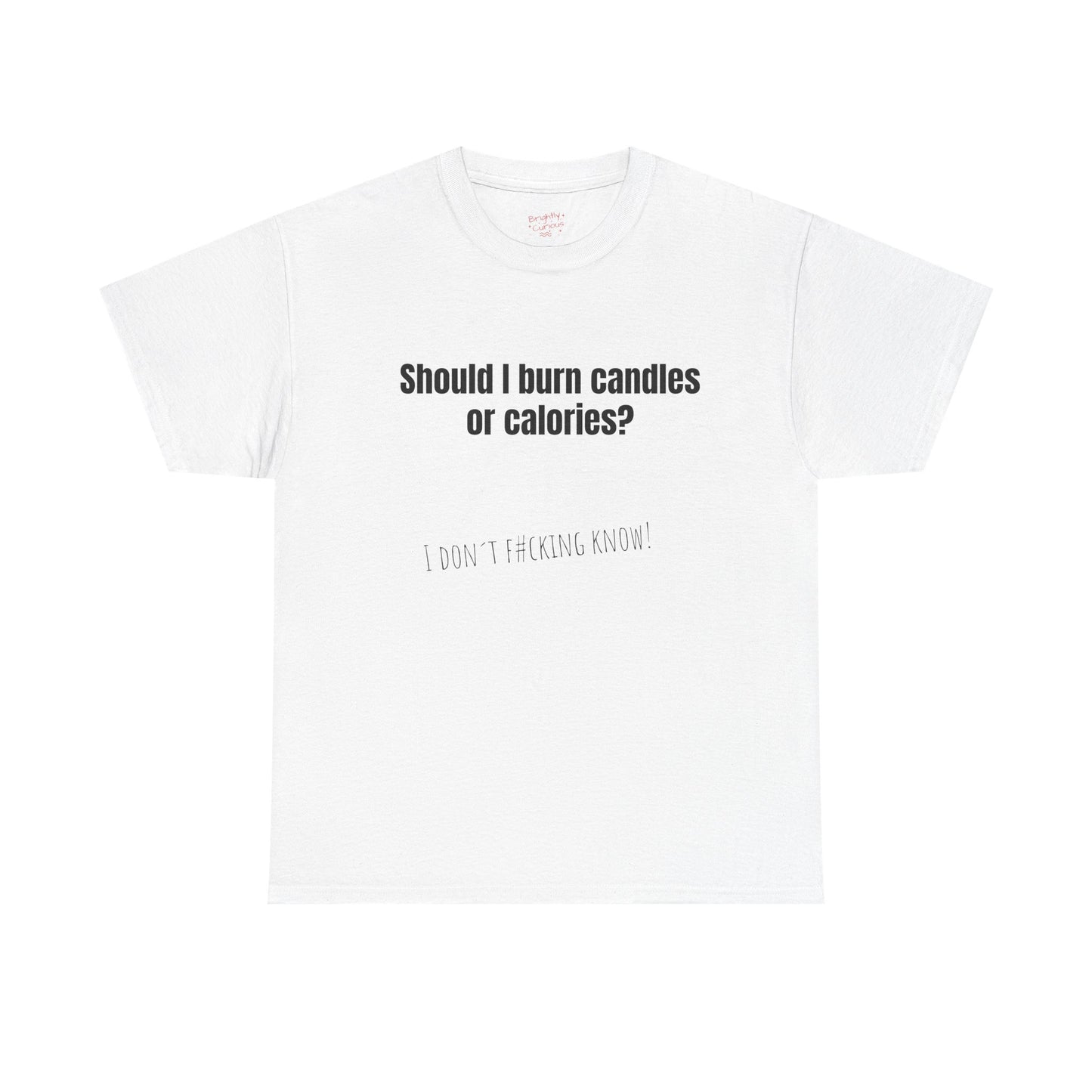 Unisex Cotton Tee – "Should I Burn Candles or Calories?" | I Don't F#cking Know!