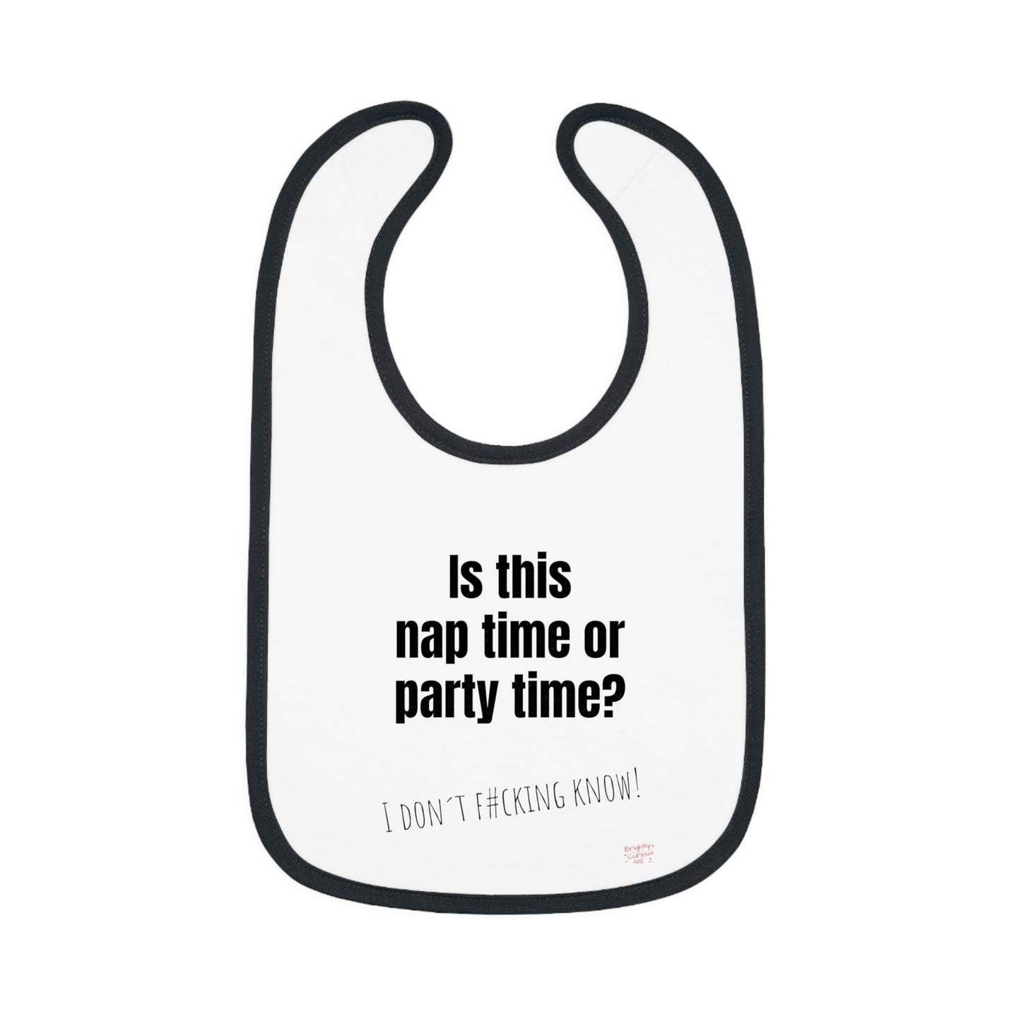 Baby Bib – "Is This Nap Time or Party Time?" | I Don't F#cking Know! | 100% Cotton | One Size