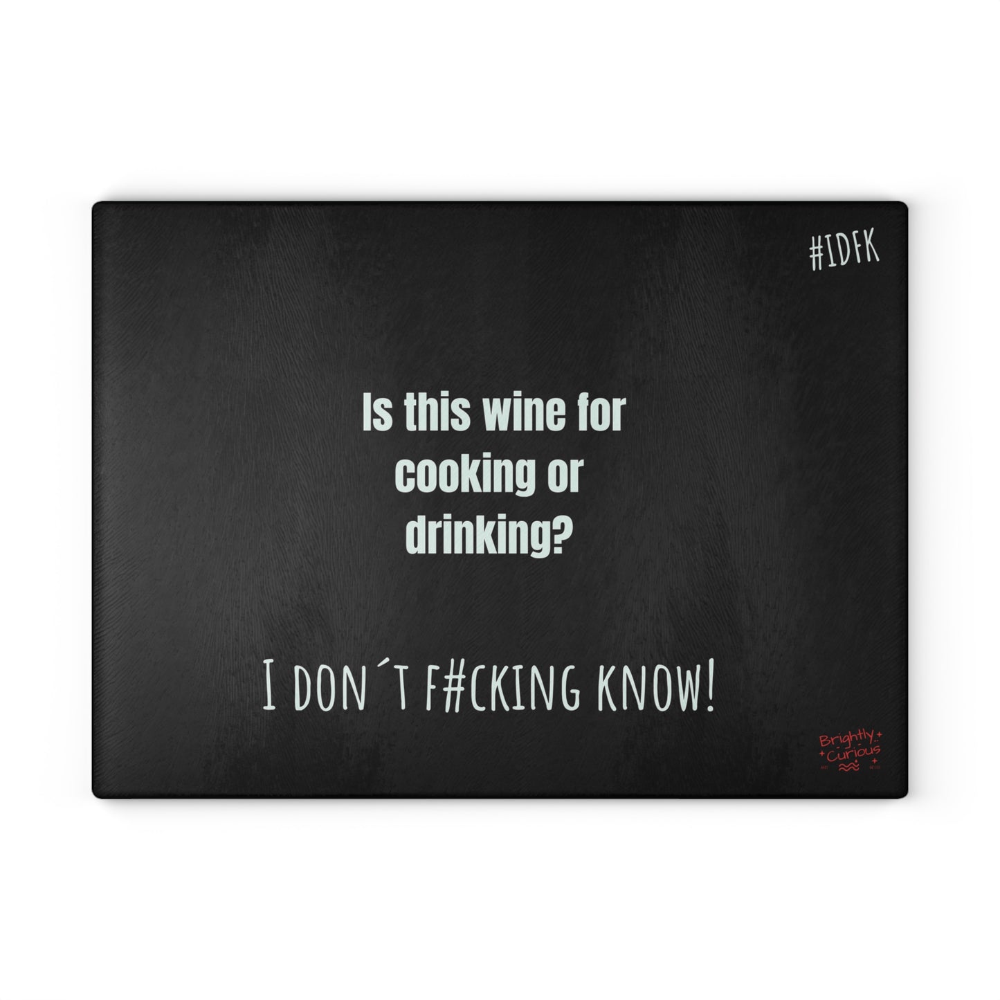 Glass Cutting Board – "Is This Wine for Cooking or Drinking?" | I Don't F#cking Know!