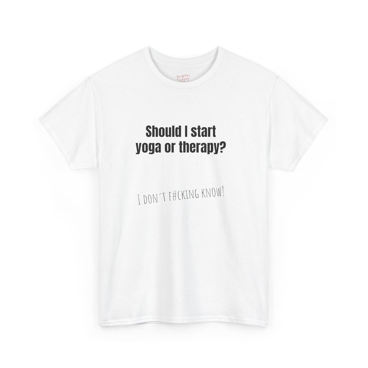 Unisex Cotton Tee – "Should I Start Yoga or Therapy?" | I Don't F#cking Know!