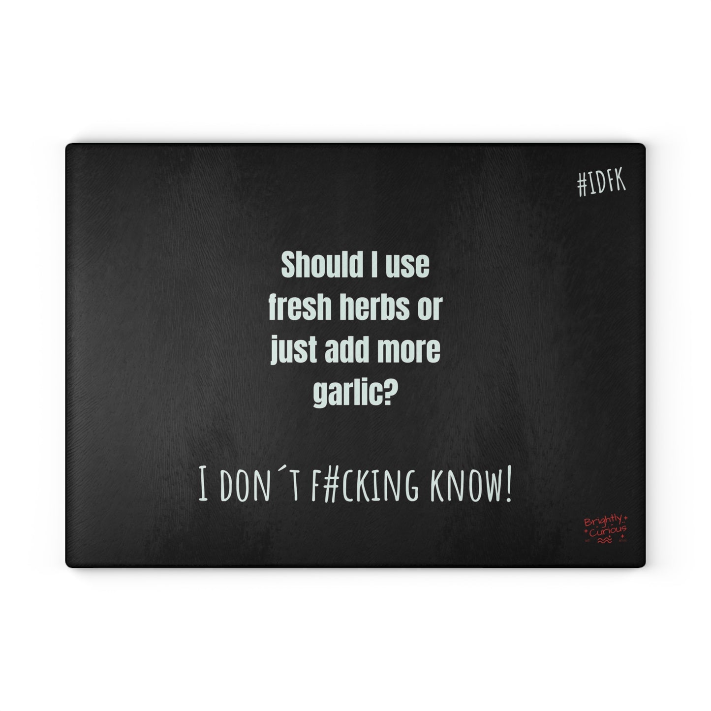 Glass Cutting Board – "Should I Use Fresh Herbs or Just Add More Garlic?" | I Don't F#cking Know!