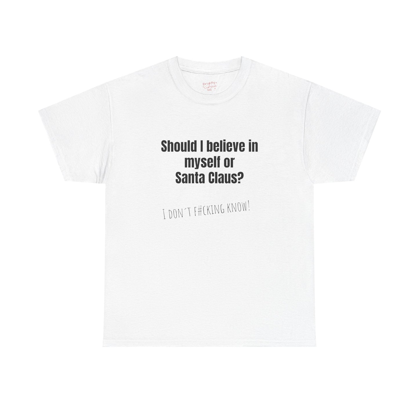 Unisex Cotton Tee – "Should I Believe in Myself or Santa Claus?" | I Don't F#cking Know!