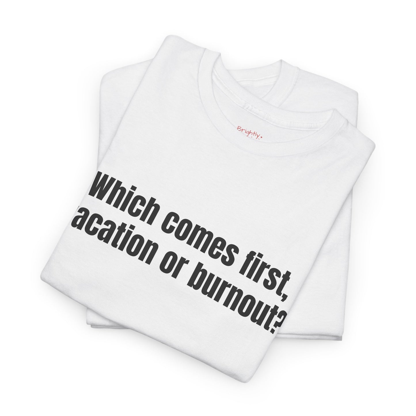 Unisex Cotton Tee – "Which Comes First, Vacation or Burnout?" | I Don't F#cking Know!