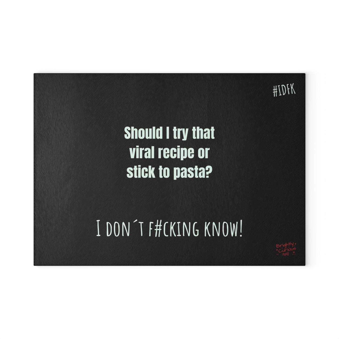 Glass Cutting Board – "Should I Try That Viral Recipe or Stick to Pasta?" | I Don't F#cking Know!