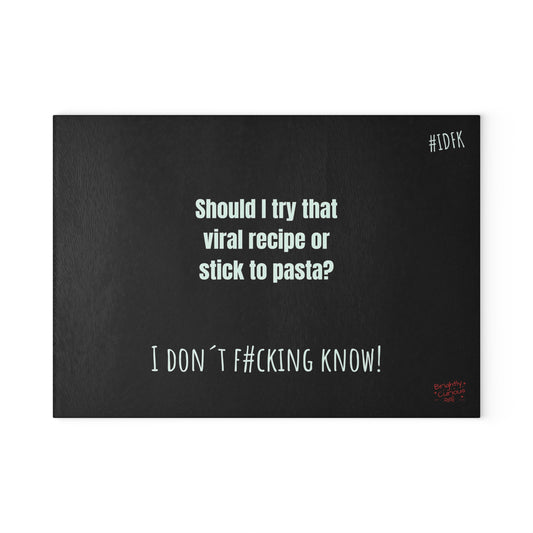 Glass Cutting Board – "Should I Try That Viral Recipe or Stick to Pasta?" | I Don't F#cking Know!